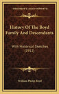 History Of The Boyd Family And Descendants: With Historical Sketches (1912) - Hardcover