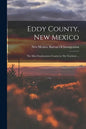 Eddy County, New Mexico: The Most Southeastern County in The Territory ... - Paperback