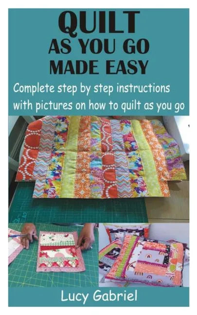 Quilt as You Go Made Easy: Complete step by step instructions with pictures on how to quilt as you go - Paperback