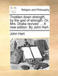 Trodden Down Strength, by the God of Strength. Or, Mrs. Drake Revived. ... a New Edition. by John Hart. - Paperback
