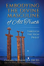 Embodying the Divine Masculine of All Truth through The High Priest - Paperback