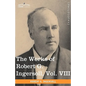 The Works of Robert G. Ingersoll, Vol. VIII (in 12 Volumes) - Paperback
