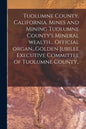 Tuolumne County, California. Mines and Mining Tuolumne County's Mineral Wealth... Official Organ...Golden Jubilee Executive Committee of Tuolumne Coun - Paperback