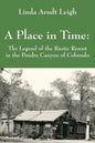 A Place in Time: The Legend of the Rustic Resort in the Poudre Canyon of Colorado - Paperback