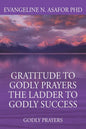 Gratitude to Godly Prayers the Ladder to Godly Success: Godly Prayers - Paperback