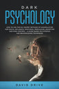 Dark Psychology: How to Use the NLP Secret Methods of Manipulation for Social Influence, Emotional Persuasion, Deception and Mind Contr - Paperback
