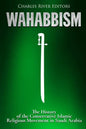 Wahabbism: The History of the Conservative Islamic Religious Movement in Saudi Arabia - Paperback