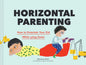 Horizontal Parenting: How to Entertain Your Kid While Lying Down - Hardcover