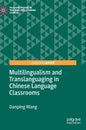 Multilingualism and Translanguaging in Chinese Language Classrooms - Hardcover