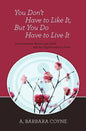 You Don't Have to Like It, But You Do Have to Live It - Paperback