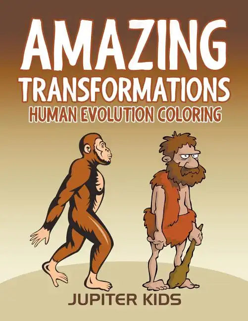 Amazing Transformations: Human Evolution Coloring - Paperback