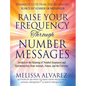 Raise Your Frequency Through Number Messages: Awaken to the Meaning of Number Sequences and Synchronicities from Animals, Nature, and the Universe - Hardcover