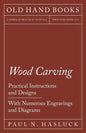 Wood Carving - Practical Instructions and Designs - With Numerous Engravings and Diagrams - Paperback