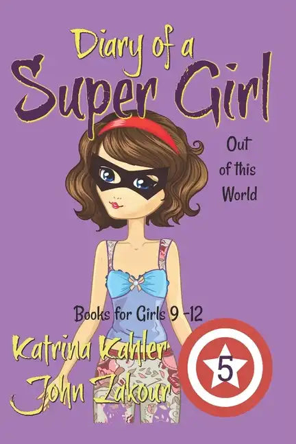 Diary of a Super Girl - Book 5: Out of this World: Books for Girls 9 -12 - Paperback