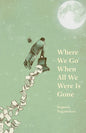 Where We Go When All We Were Is Gone - Paperback