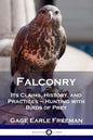 Falconry: Its Claims, History, and Practices - Hunting with Birds of Prey - Paperback