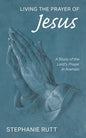 Living the Prayer of Jesus: A Study of the Lord's Prayer in Aramaic - Paperback