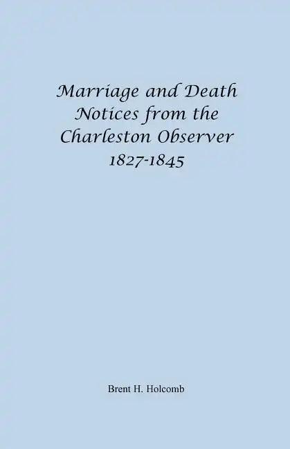 Marriage and Death Notices from the Charleston Observer, 1827-1845 - Paperback