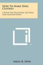 How to Make Doll Clothes: A Book for Daughters, Mothers and Grandmothers - Paperback