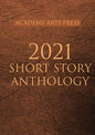 Academy Arts Press 2021 Short Story Anthology - Paperback