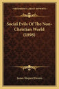 Social Evils Of The Non-Christian World (1898) - Paperback
