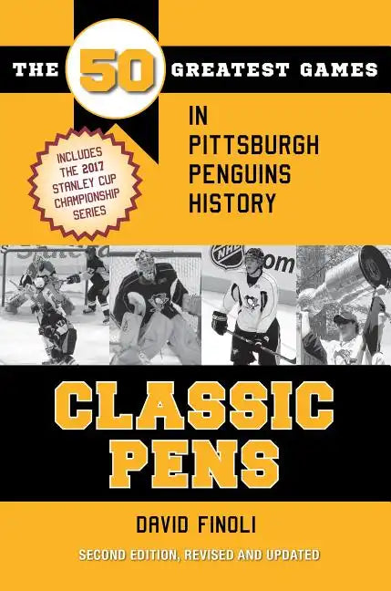 Classic Pens: The 50 Greatest Games in Pittsburgh Penguins History Second Edition, Revised and Updated - Paperback