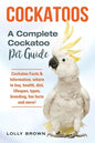 Cockatoos: Cockatoo Facts & Information, where to buy, health, diet, lifespan, types, breeding, fun facts and more! A Complete Cockatoo Pet Guide - Paperback