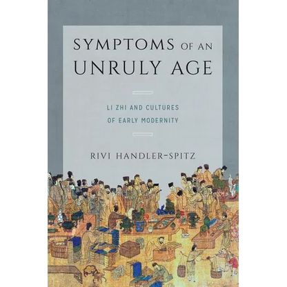 Symptoms of an Unruly Age: Li Zhi and Cultures of Early Modernity - Paperback