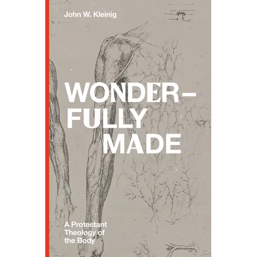 Wonderfully Made: A Protestant Theology of the Body - Hardcover