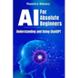 AI For Absolute Beginners: Understanding and Using ChatGPT - Paperback