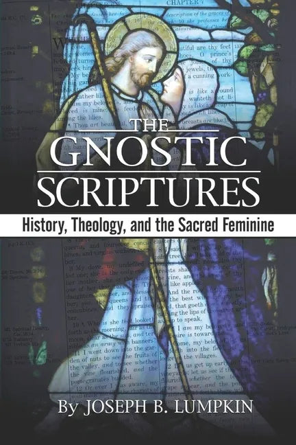 The Gnostic Scriptures: History, Theology, and the Sacred Feminine: - Paperback