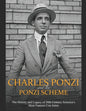 Charles Ponzi and the Ponzi Scheme: The History and Legacy of 20th Century America's Most Famous Con Artist - Paperback