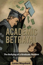 Academic Betrayal: The Bullying of a Graduate Student - Paperback