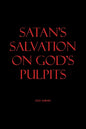 Satan's Salvation on God's Pulpits - Paperback
