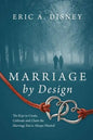 Marriage by Design: The Keys to Create, Cultivate and Claim the Marriage You've Always Wanted - Paperback