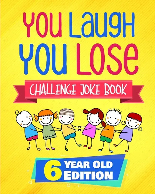 You Laugh You Lose Challenge Joke Book: 6 Year Old Edition: The LOL Interactive Joke and Riddle Book Contest Game for Boys and Girls Age 6 - Paperback