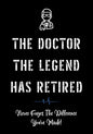 The Doctor The Legend Has Retired - Never Forget the Difference You've Made!: Funny Retirement Gifts for Doctors - Doctor Retirement Gifts for Men - B - Paperback
