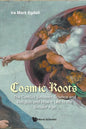 Cosmic Roots: The Conflict Between Science and Religion and How It Led to the Secular Age - Paperback