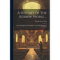 A History Of The Hebrew People ...: From The Division Of The Kingdom To The Fall Of Jerusalem In 586 B. C - Paperback