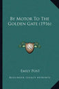 By Motor To The Golden Gate (1916) - Paperback