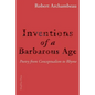 Inventions of a Barbarous Age: Poetry from Conceptualism to Rhyme - Paperback