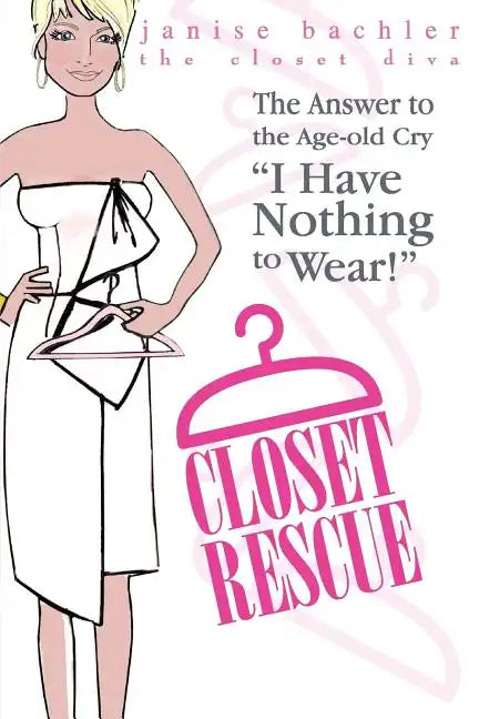 Closet Rescue: The Answer to the Age-old Cry "I Have Nothing to Wear!" - Paperback