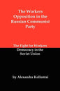 The Workers Opposition in the Russian Communist Party: The Fight for Workers Democracy in the Soviet Union - Paperback