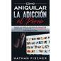 Cómo Aniquilar la Adicción al Porno: Pasos muy Sencillos para Eliminar por Completo la Adicción a la Pornografía y Mejorar tu Vida - Paperback