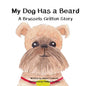 My Dog Has a Beard: A Brussels Griffon Story - Paperback