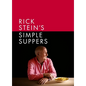 Rick Stein's Simple Suppers: A Brand-New Collection of Over 120 Easy Recipes - Hardcover