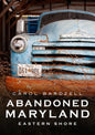 Abandoned Eastern Shore of Maryland - Paperback