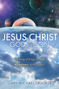 Jesus Christ God the Son: The King of Kings and the Radiance of His Glory - Paperback
