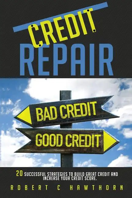 Credit Repair: How to Build Great Credit and Raise Your Credit Score - Paperback