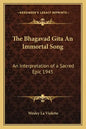 The Bhagavad Gita an Immortal Song: An Interpretation of a Sacred Epic 1945 - Paperback